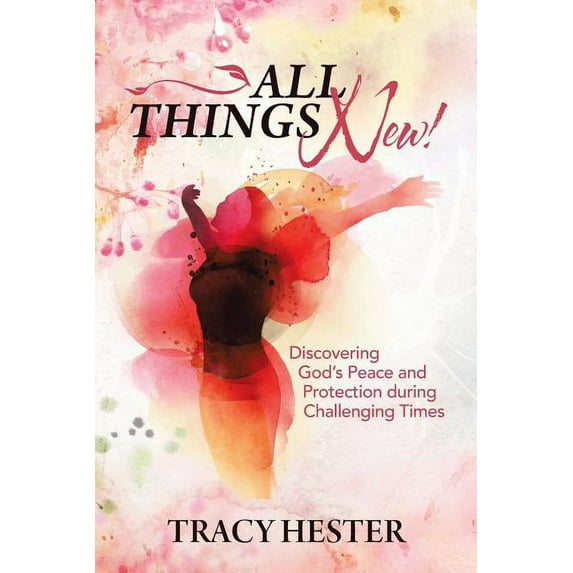 All Things New!: Discovering God'S Peace and Protection During Challenging Times, (Paperback)