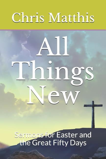 All Things New : Sermons for Easter and the Great Fifty Days (Paperback)