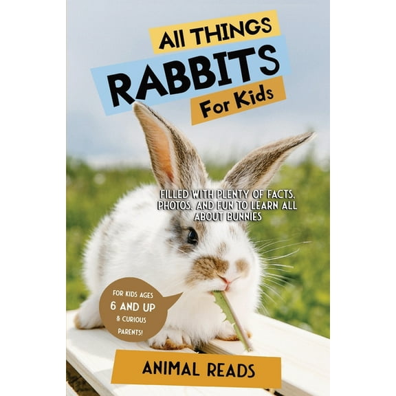 All Things Rabbits For Kids: Filled With Plenty of Facts, Photos, and Fun to Learn all About Bunnies, (Paperback)