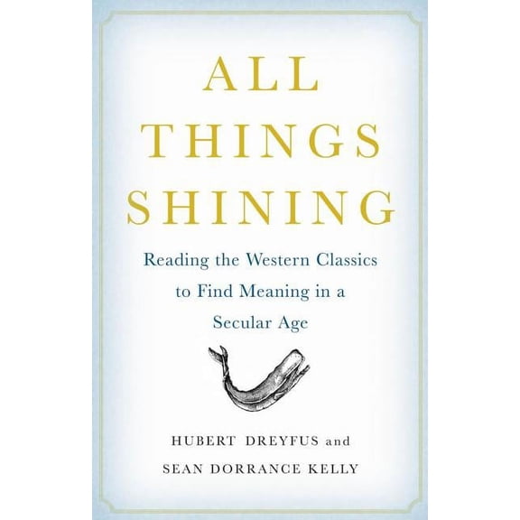 Pre-Owned All Things Shining: Reading the Western Classics to Find Meaning in a Secular Age