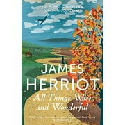 All Things Wise and Wonderful The Classic Memoirs of a Yorkshire Country Vet