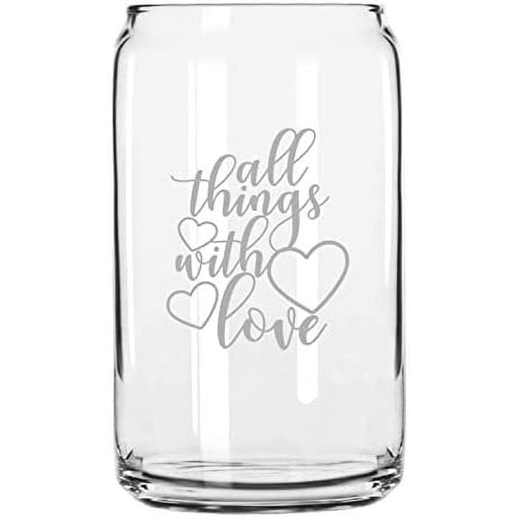All Things With Love Valentine's Day Quotes Etched 16oz Libbey Can Glass
