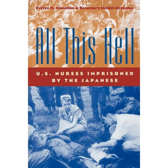 All This Hell: U. S. Nurses Imprisoned by the Japanese, (Paperback)