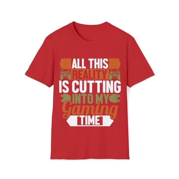 All This Reality Is Cutting Into my Gaming Time  Unisex T-Shirt
