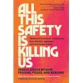 thumbnail image 1 of All This Safety Is Killing Us: Health Justice Beyond Prisons, Police, and Borders--Abolitionist Frameworks and Practices, (Paperback), 1 of 1