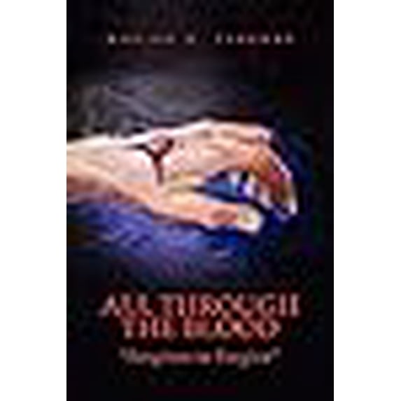 All Through the Blood: ''Forgiven to Forgive'' (Paperback)