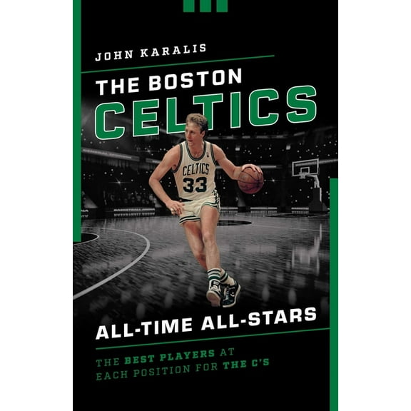 All-Time All-Stars The Boston Celtics All-Time All-Stars: The Best Players at Each Position for the C's, (Paperback)