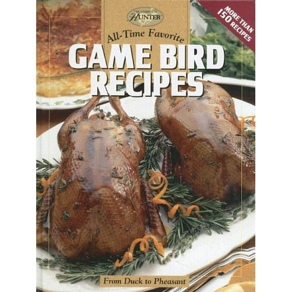 Pre-Owned All-Time Favorite Game Bird Recipes: From Duck To Pheasant (The Complete Hunter) (Hardcover) 1589232348 9781589232341
