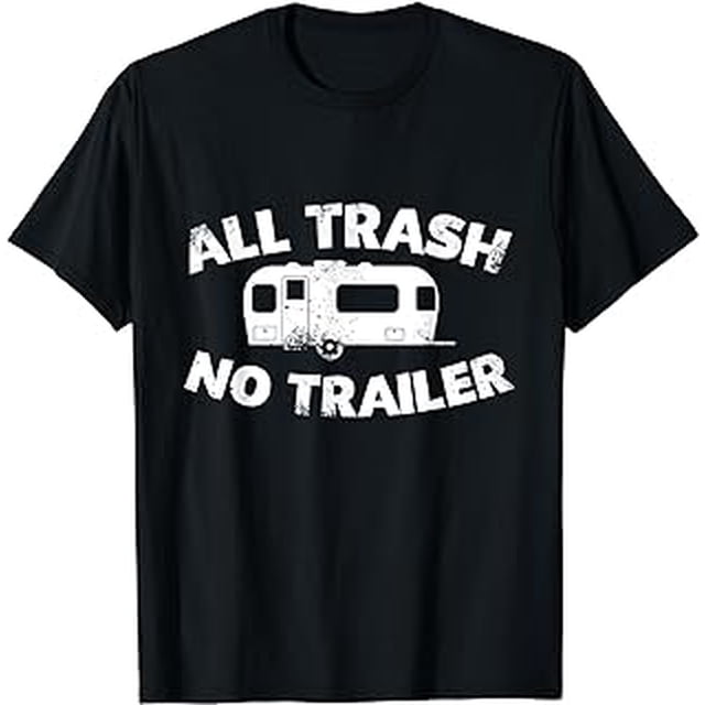 All Trash No Trailer Funny Redneck Mobile Home Park America T-Shirt