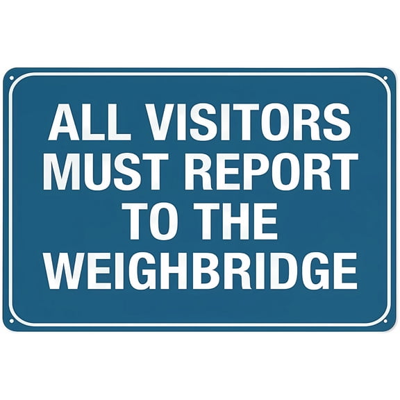 All Visitors Must Report to The Weighbridge Aluminum Sign 8"x12" - Reflective Waterproof Weatherproof Fade Resistant, Visitor Weighbridge Sign