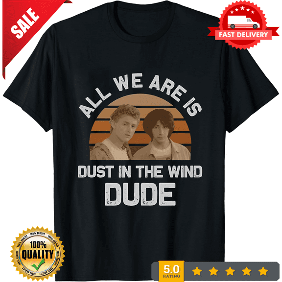 All We Are Is Dust In Wind Funny T-Shirt, LIMITED EDITION-TH72442