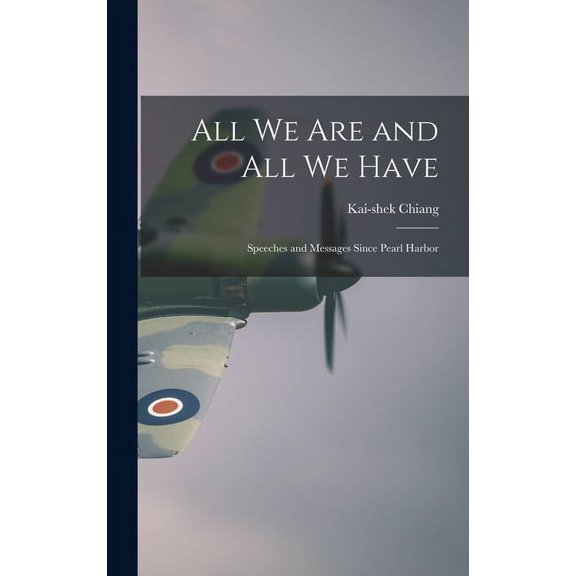 All We Are and All We Have; Speeches and Messages Since Pearl Harbor, (Hardcover)