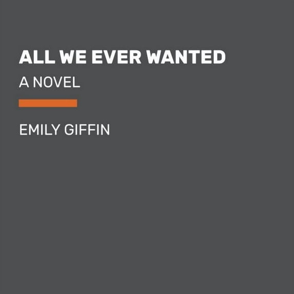 All We Ever Wanted : A Novel