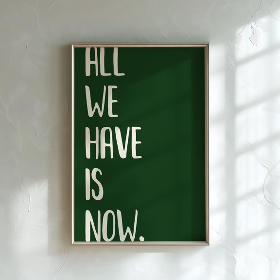 All We Have Is Now Quote Poster Dark Green Wall Art Earthy Room Mindful Living Boho Studio , Poster Print Only