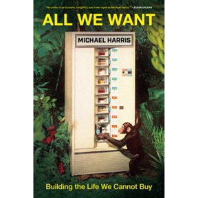 Pre-Owned All We Want: Building the Life We Cannot Buy (Hardcover) by Michael Harris