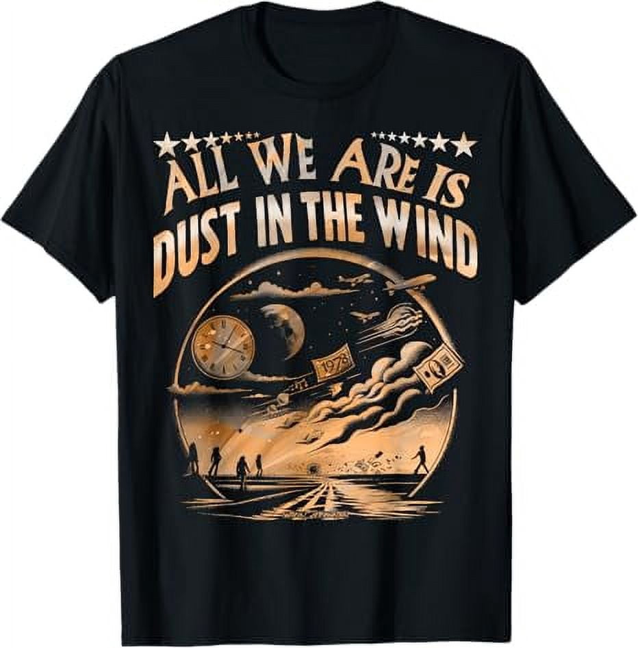All We Are Is Dust In The Wind T Shirt Walmart All we are is dust in the wind t shirt walmart