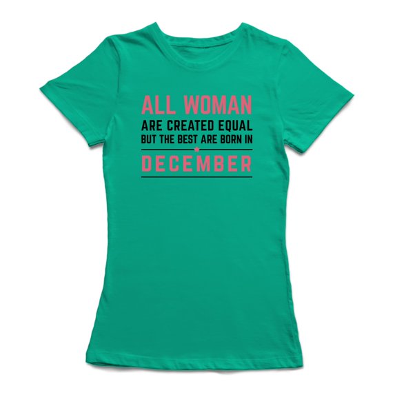 All Woman Are Created EqualBut The Best Are Born In December Women's T-shirt