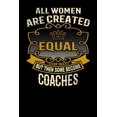 thumbnail image 1 of All Women Are Created Equal But Then Some Become Coaches: Funny 6x9 Coach Notebook (Paperback), 1 of 1