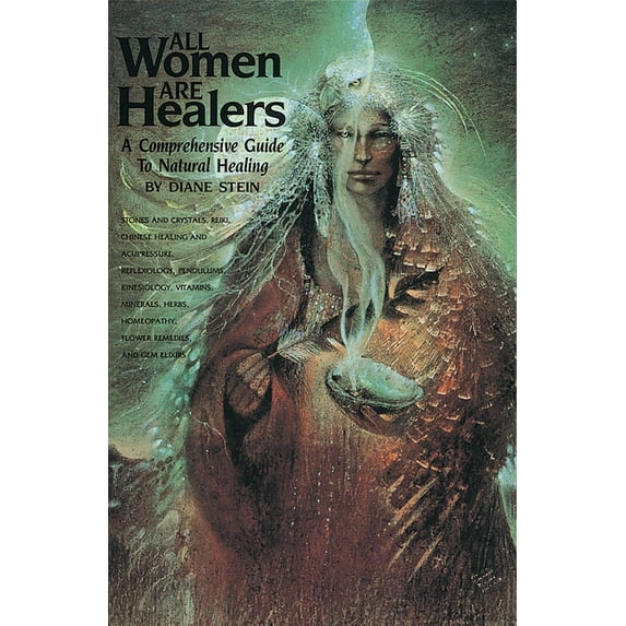 All Women Are Healers: A Comprehensive Guide to Natural Healing, (Paperback)