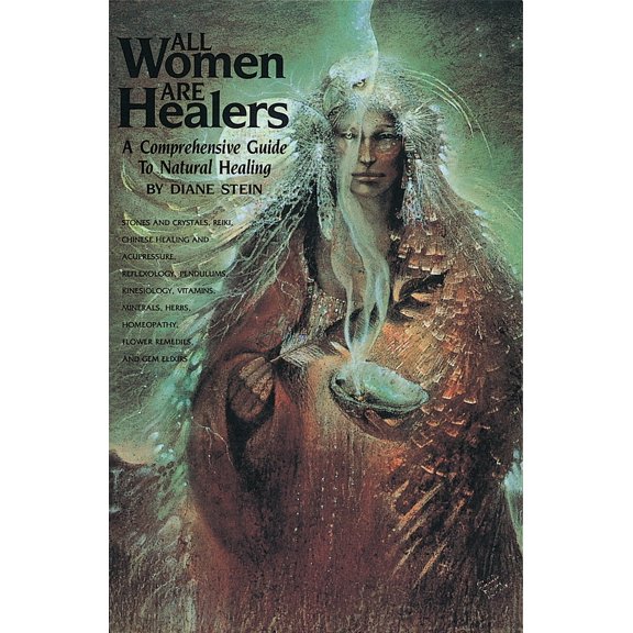 Pre-Owned All Women Are Healers: A Comprehensive Guide to Natural Healing (Paperback) 089594409X 9780895944092
