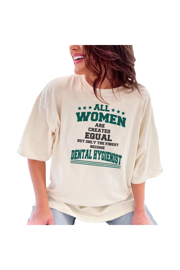 All Women Created Equal Dental Hygienist, Ivory Comfort Colors T-Shirt, Large