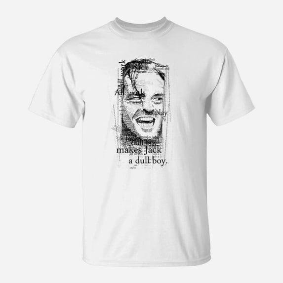 All Work And No Play Makes Jack A Dull Boy TShirt