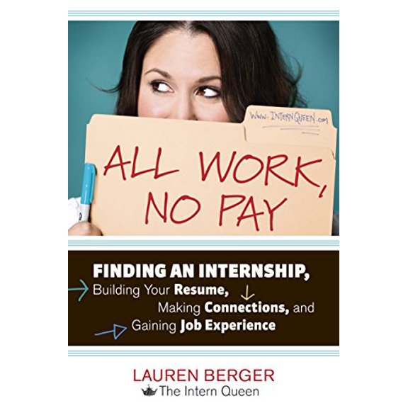 Pre-Owned All Work, No Pay: Finding an Internship, Building Your Resume, Making Connections, and Gaining Job Experience (Paperback) 1607741687 9781607741688