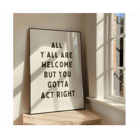 All Y'All Are Welcome But You Gotta Act Right Wall Art Modern Western Artwork Cowboy Quote Poster Design