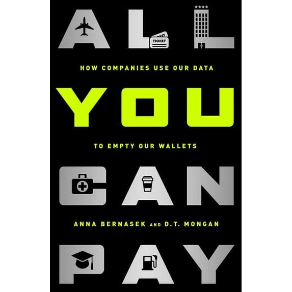 All You Can Pay: How Companies Use Our Data to Empty Our Wallets