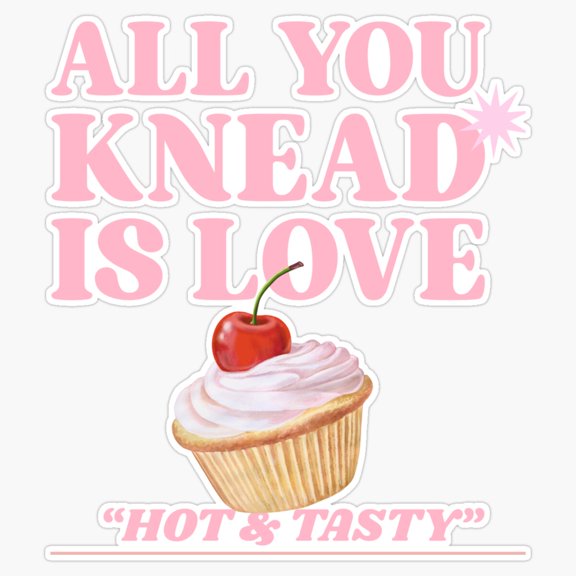 All You Knead Is Love Baking Pun Vinyl Sticker
