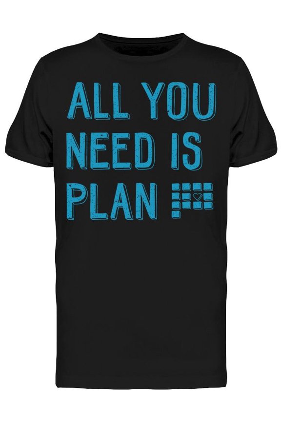 All You Ned Is Plan T-Shirt Men -Image by Shutterstock, Male XX-Large