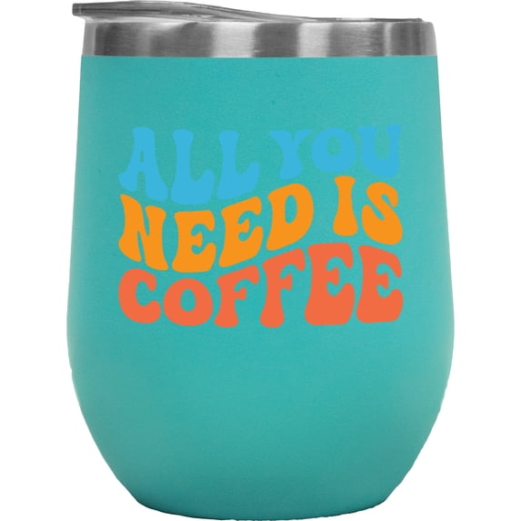 All You Need I Coffee, Caffeine Fix Quote or Saying, Groovy Retro Wavy Text Merch Gift, Mint 12oz Wine Tumbler