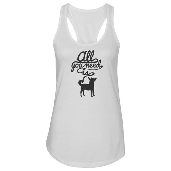 All You Need Is A Dog. Tank Women -Image by Shutterstock, Female x-Small