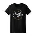 thumbnail image 1 of All You Need Is Coffee  T-Shirt Women -Image by Shutterstock, Female Medium, 1 of 2