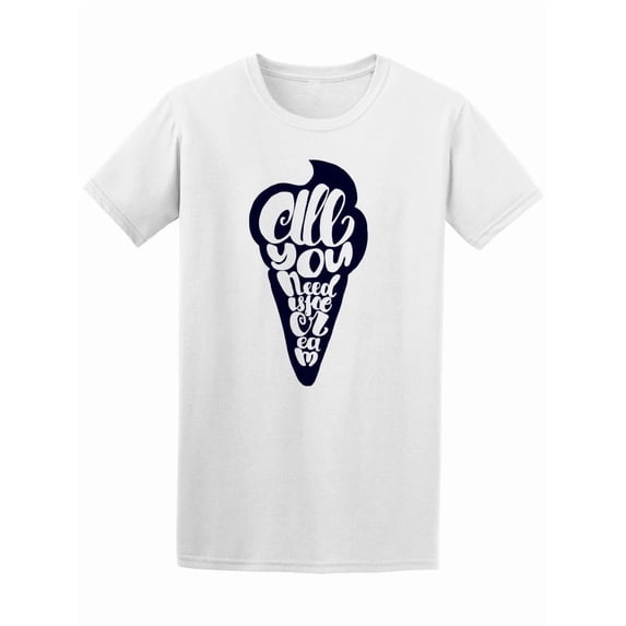 All You Need Is Ice Cream Cone T-Shirt Men -Image by Shutterstock, Male Small