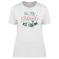 thumbnail image 1 of All You Need Is Ice Cream Slogan T-Shirt Women -Image by Shutterstock, Female x-Large, 1 of 2