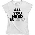 thumbnail image 1 of All You Need Is Less - Inspirational Positive Women's Minimalistic T-Shirt, 1 of 4