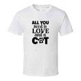 thumbnail image 1 of All You Need Is Love And A Cat Tee Cool T Shirt For Cat Lovers Great Pet T Shirt, 1 of 1