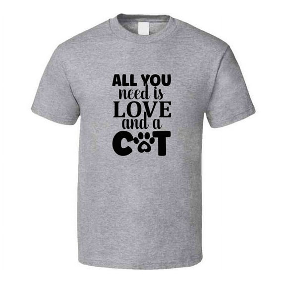 All You Need Is Love And A Cat Tee Cool T Shirt For Cat Lovers Great Pet T Shirt