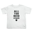 thumbnail image 1 of All You Need Is Love And A Dog Cute Toddler T-Shirts for Boys Girls (White, 3T), 1 of 5