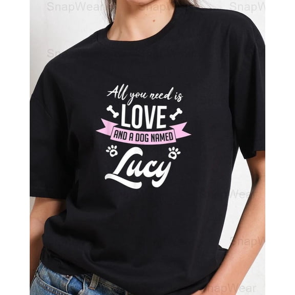 All You Need Is Love And A Dog Named Lucy Owner Pet Name Custom T-Shirt Unisex, up to 5XL