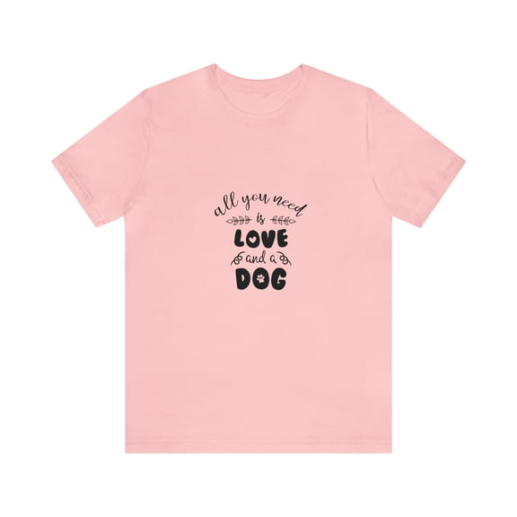 All You Need Is Love And Dog Streetwear Unisex Jersey Short Sleeve T-Shirt