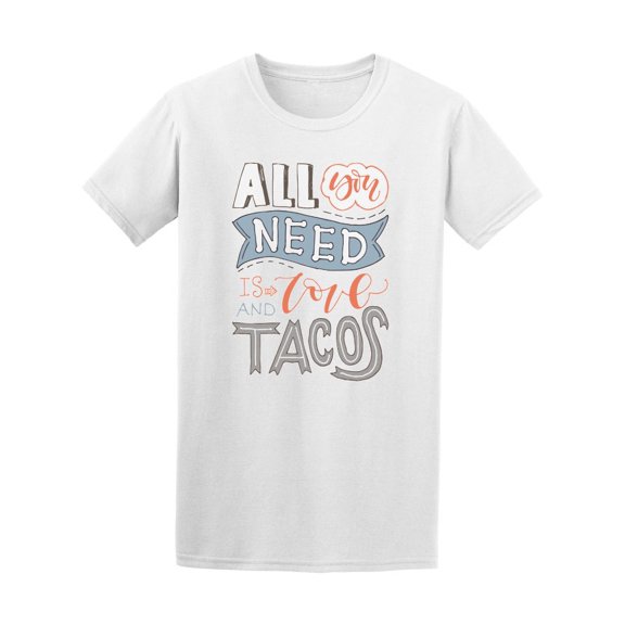 All You Need Is Love And Tacos T-Shirt Men -Image by Shutterstock, Male Medium
