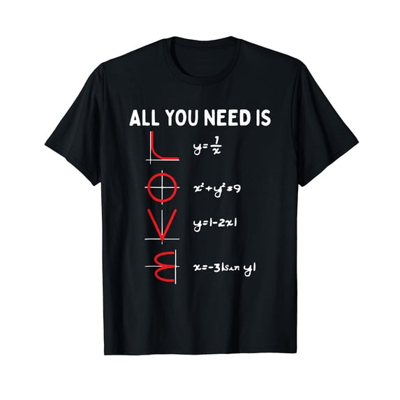 All You Need Is Love Math Valentines Day Mathematics Teacher Men Women T-Shirt