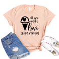 thumbnail image 1 of All You Need Is Love Shirt Women's Ice Cream T-shirt Valentines Day Tee Gift For Mom Summer Shirts Dessert Tshirt, 1 of 3