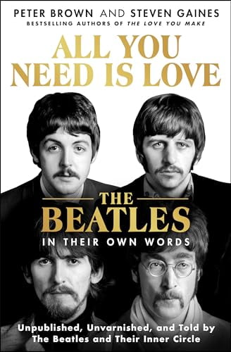 Pre-Owned All You Need Is Love: The Beatles in Their Own Words: Unpublished, Unvarnished, and Told by The Beatles and Their Inner Circle Hardcover