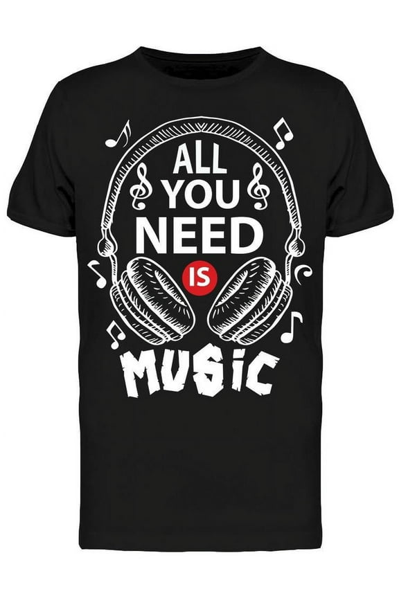 All You Need Is Music Graphic T-Shirt Men -Image by Shutterstock, Male x-Large