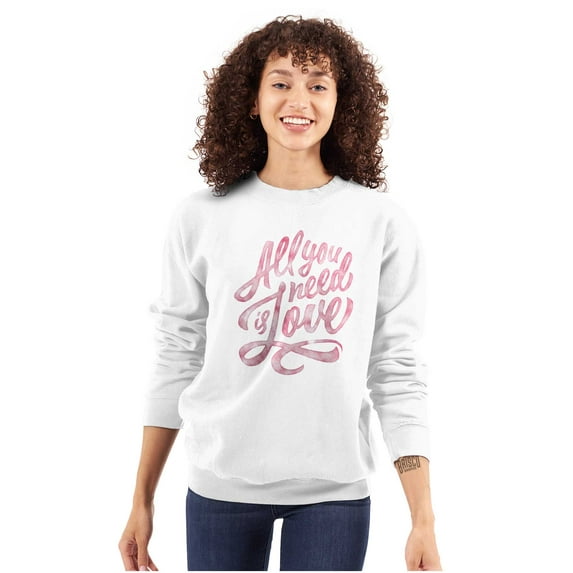 All You Need Love Cute Romantic Quote Women Crewneck Sweatshirt Brisco Brands X