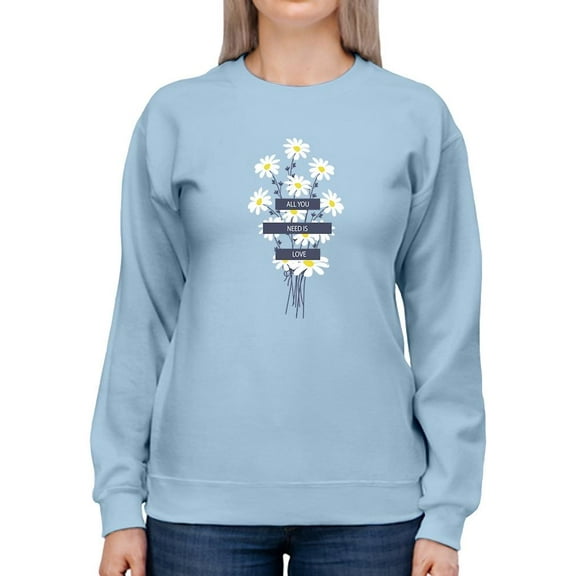 All You Need Positive Quote  Sweatshirt Women -Image by Shutterstock, Female 4X-Large