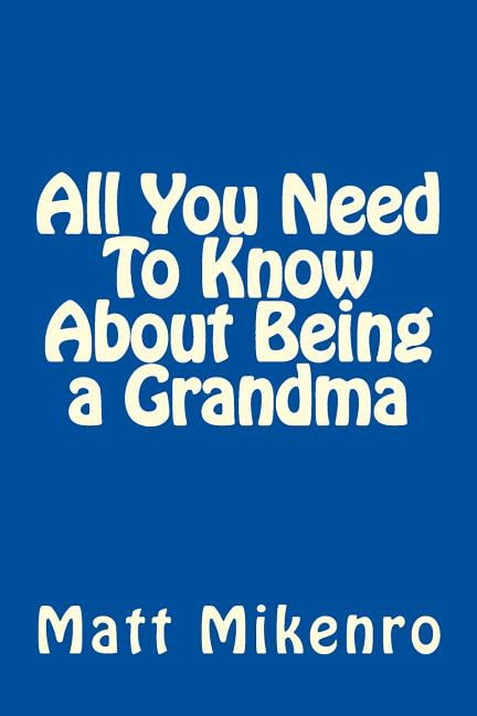 All You Need To Know About Being a Grandma (Paperback)